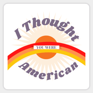 I thought you were American Vine merch Sticker